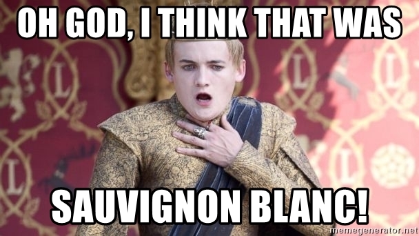 Yes, it's a Game Of Thrones/Sauvignon Blanc meme. Thanks for sending that, Anya Spethman.