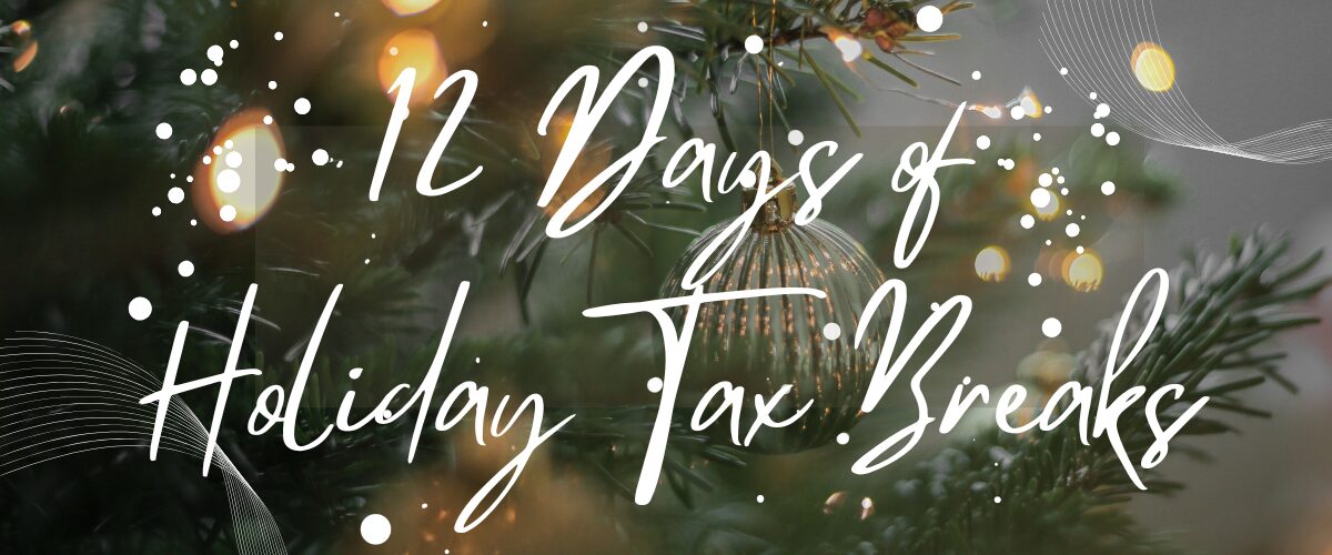 12 Days of Holiday Tax Breaks!